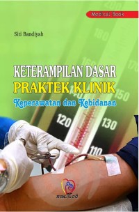 Image of Keterampilan Dasar Praktek Klinik Keperawatan dan Kebidanan