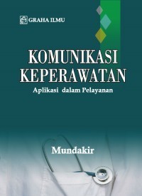 Image of Komunikasi Keperawatan : Aplikasi dalam Pelayanan